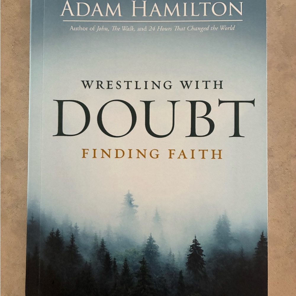 Wrestling with Doubt Finding Faith by Adam Hamilton